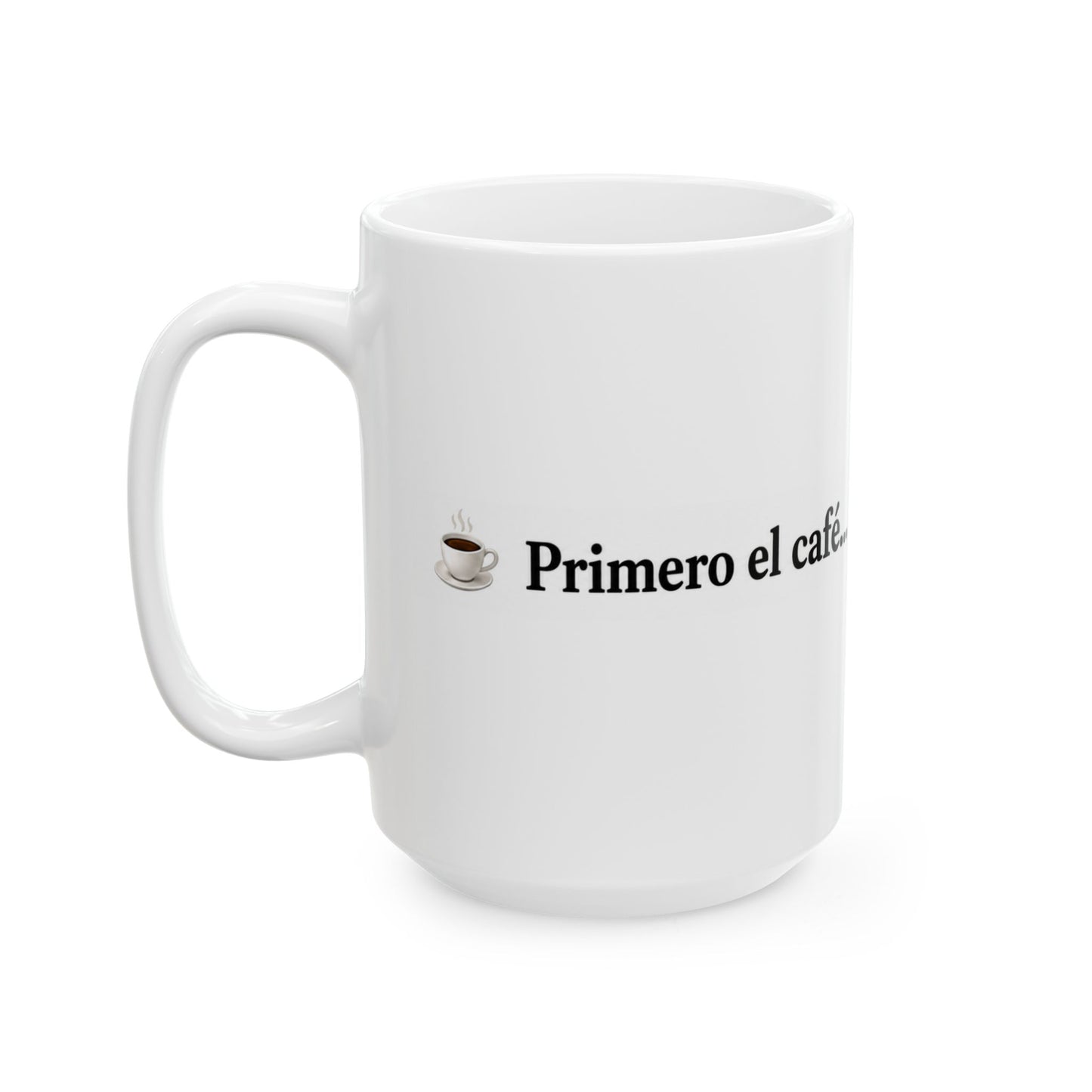 Spanish Funny Coffee Mug "Primero el café... luego el " — 11oz & 15oz Ceramic