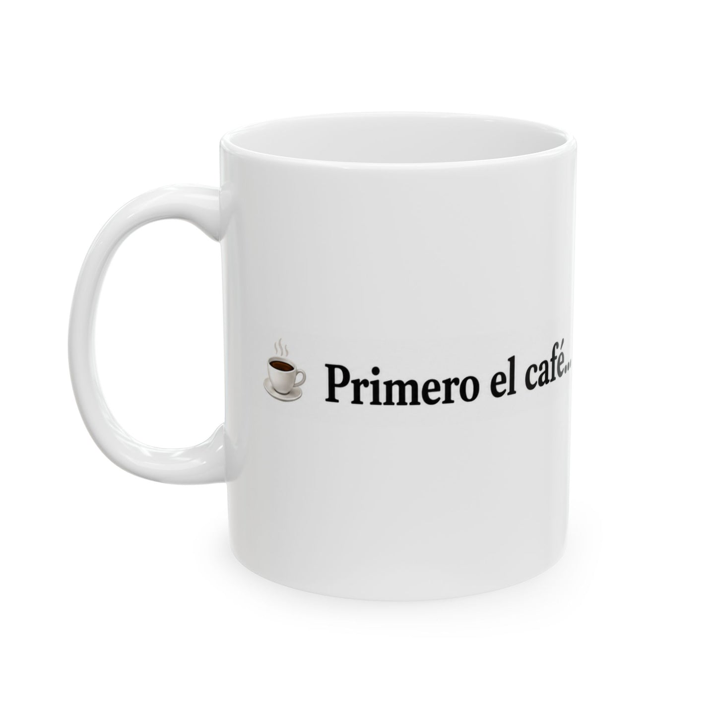 Spanish Funny Coffee Mug "Primero el café... luego el " — 11oz & 15oz Ceramic