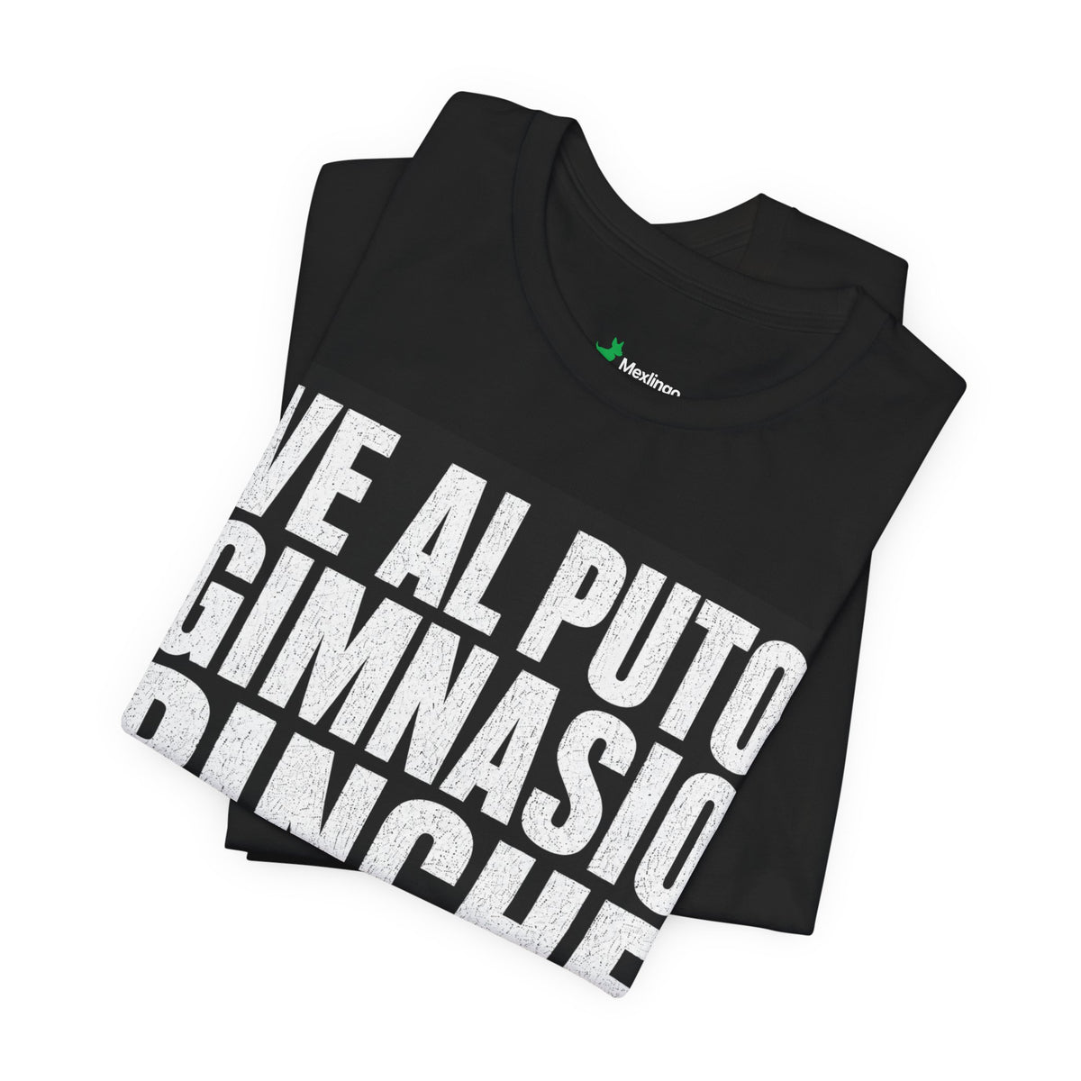 Graphic Tee — "Ve al Puto Gimnasio Pinche Huevón" Bold Statement Shirt