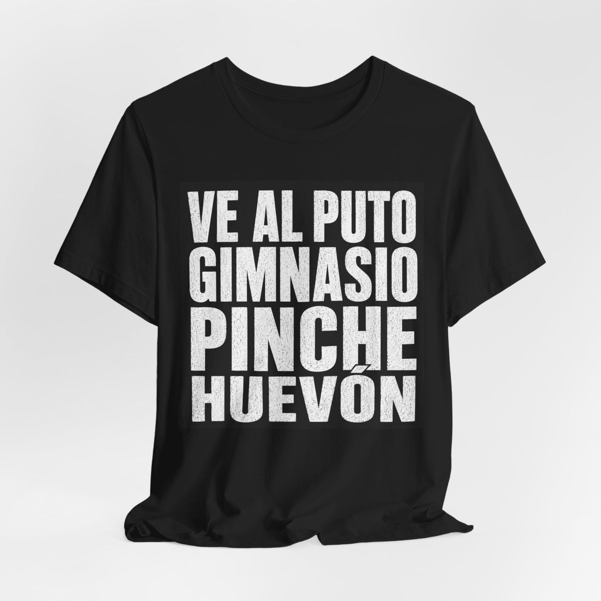 Graphic Tee — "Ve al Puto Gimnasio Pinche Huevón" Bold Statement Shirt