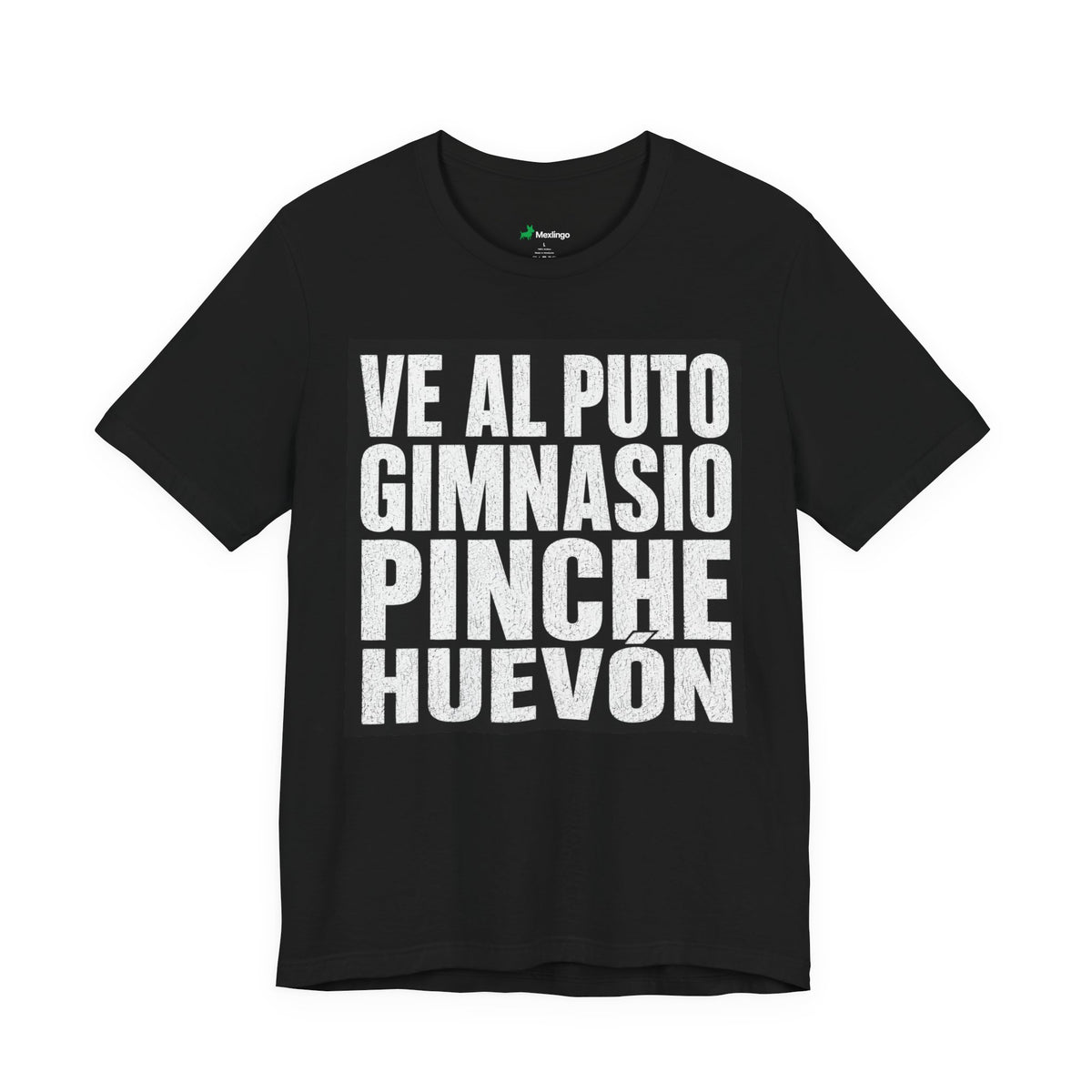 Graphic Tee — "Ve al Puto Gimnasio Pinche Huevón" Bold Statement Shirt