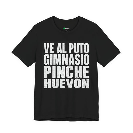 Graphic Tee — "Ve al Puto Gimnasio Pinche Huevón" Bold Statement Shirt