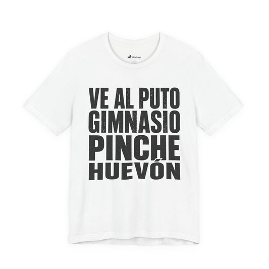 Graphic Tee — "Ve al puto gimnasio, pinche huevón" Spanish Gym Humor T-Shirt